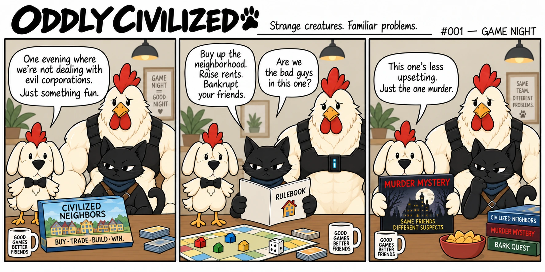 ChickenDog, Cat, and Rooster try board games. Property trading sounds uncomfortably like their day jobs, so they choose a murder mystery.